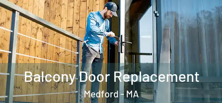  Balcony Door Replacement Medford - MA