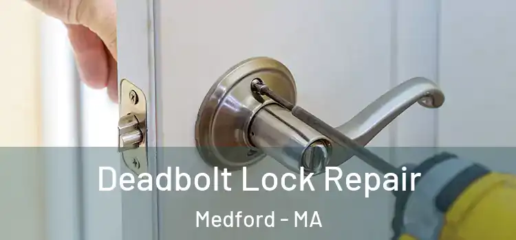Deadbolt Lock Repair Medford - MA