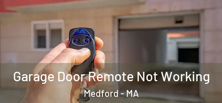  Garage Door Remote Not Working Medford - MA
