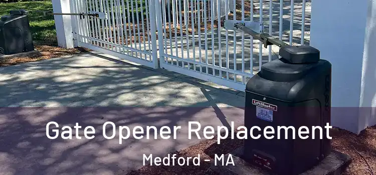 Gate Opener Replacement Medford - MA