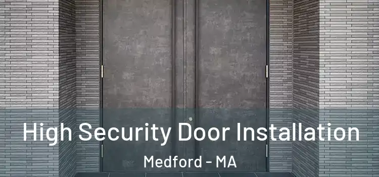 High Security Door Installation Medford - MA