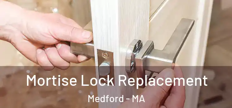 Mortise Lock Replacement Medford - MA
