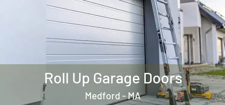 Roll Up Garage Doors Medford - MA