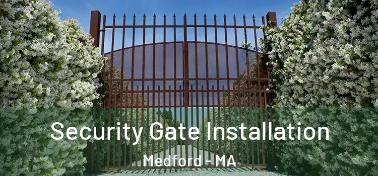 Security Gate Installation Medford - MA