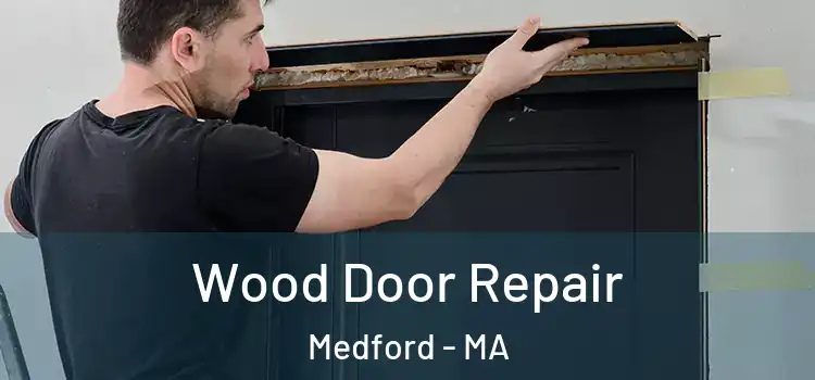 Wood Door Repair Medford - MA